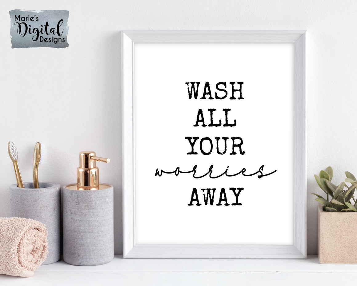 WASH ALL YOUR WORRIES AWAY | Black & White Minimalist Typography | Printable Bathroom Sign DIGITAL DOWNLOAD